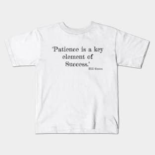 "Patience is a key element of success." Bill Gates Kids T-Shirt